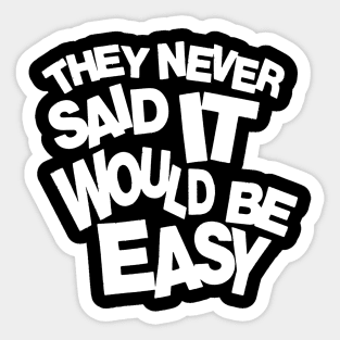 They never said it would be easy 2 Sticker